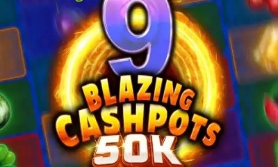 9 Blazing Cashpots 50K