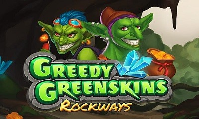 GREEDY GREENSKINS ROCKWAYS